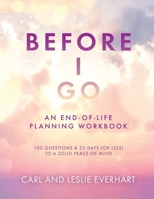 Before I Go: An End-Of-Life Planning Workbook, 100 Questions & 33 Days (or less) to a Solid Peace of Mind B0DSM37FRC Book Cover
