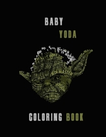 Baby Yoda: Coloring Book Cute Funny Gift For Kids & Adults B084DP4KPL Book Cover