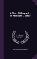 A Short Bibliography of Abingdon ... Berks .. 1355887690 Book Cover