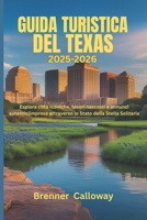 GUIDA TURISTICA DEL TEXAS 2025-2026: Esplora città iconiche, tesori nascosti e annunci autenticiimprese attraverso lo Stato della Stella Solitaria (Italian Edition) B0FKHGKPWS Book Cover