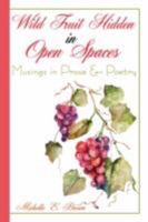 Wild Fruit Hidden in Open Spaces: Musings in Prose  and  Poetry 1434367835 Book Cover
