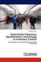 Using Radio Frequency Identifications Technology in Inventory Control: An Application of the Implementation of RFID Technology 3659238341 Book Cover