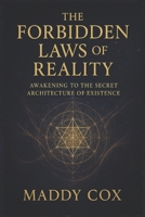 THE FORBIDDEN LAWS OF REALITY: Awakening to the Secret Architecture of Existence B0FPBPX7ST Book Cover
