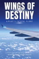 Wings Of Destiny: A Pilot's Fateful Flight 1998394263 Book Cover