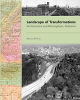 Landscape of Transformations: Architecture and Birmingham, Alabama 1572336870 Book Cover