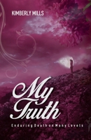 My Truth: Enduring Death on Many Levels 153499162X Book Cover