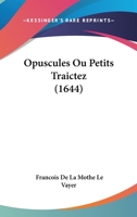 Opuscules Ou Petits Traictez 2013488769 Book Cover