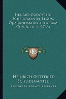 Henrici Godofredi Scheidemantel Legum Quarundam Aegyptiorum Cum Atticis (1766) 1104759454 Book Cover