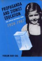 Propaganda and Zionist Education: The Jewish National Fund 1924 - 1947 1580461387 Book Cover