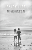 Enjoy Life : Suggestions to build stronger friendships B0GDQ3S9ZD Book Cover