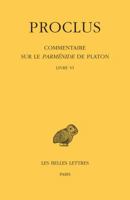 Proclus, Commentaire Sur Le Parmenide de Platon: Tome VI: Livre VI 2251006133 Book Cover