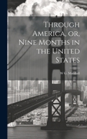 Through America, or, Nine Months in the United States 1019919949 Book Cover