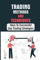 Trading Methods And Techniques: Keys To Successful Day Trading Strategies: Traits Of Day Traders B09G9LQH18 Book Cover