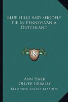 Blue Hills And Shoofly Pie In Pennsylvania Dutchland 1616462914 Book Cover