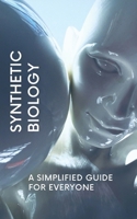 Synthetic Biology: A Simplified Guide for Everyone B0DTGJSXSS Book Cover