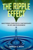 The Ripple Effect: Mastering purposeful partnerships in Life and in business 1961258714 Book Cover