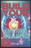Build Your Emotional Intelligence: Mastering Emotions, Tranforming Lives B0DTYSP8X4 Book Cover