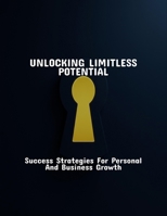 Unlocking Limitless Potential: Success Strategies For Personal And Business Growth B0FRXFPBB5 Book Cover