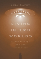 Living in Two Worlds: A True Account of Alien Encounters 1038372992 Book Cover