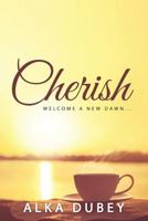 Cherish: Welcome a New Dawn... 1946869740 Book Cover