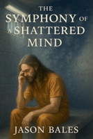 The Symphony of a Shattered Mind B0FX48T696 Book Cover