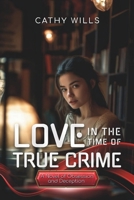 Love In the Time of True Crime: A Novel of Obsession and Deception B0DW4XZ21W Book Cover