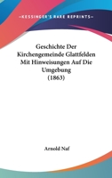 Geschichte Der Kirchengemeinde Glattfelden Mit Hinweisungen Auf Die Umgebung (1863) 1161181466 Book Cover