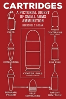 CARTRIDGES, A Pictorial Digest of Small Arms Ammunition 1951682408 Book Cover