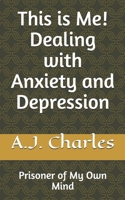 This is Me! Dealing with Anxiety and Depression: Prisoner of My Own Mind B093C8GFM8 Book Cover