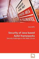 Security of Java based AJAX frameworks: Security challenges in the Web 2.0 era 363914192X Book Cover