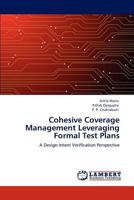 Cohesive Coverage Management Leveraging Formal Test Plans: A Design Intent Verification Perspective 3847376454 Book Cover