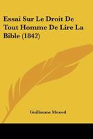 Essai Sur Le Droit De Tout Homme De Lire La Bible (1842) 1146302282 Book Cover