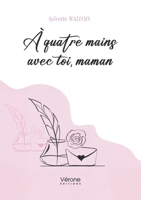 À quatre mains avec toi, maman B0DZ23QXLP Book Cover