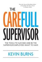 The CareFull Supervisor: The Tools to Succeed and Be the Supervisor Employees Want to Have 1039197264 Book Cover