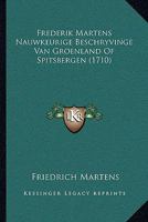 Frederik Martens Nauwkeurige Beschryvinge Van Groenland Of Spitsbergen (1710) 1141562286 Book Cover