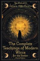 The Complete Teachings of Modern Wicca: For the Seeker: For The Seeker B0G1NC4M3P Book Cover