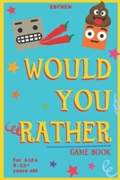 Would You Rather Game Book - For Kids 6-12 Years Old • 202 Questions: Challenging Hilarious Dilemmas and Lots of Fun B08WZ8XN14 Book Cover