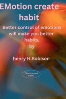 Emotions create habits: Better control of emotions Will make you better Habits B0CTL9WVKJ Book Cover