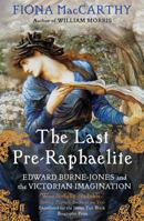 The Last Pre-Raphaelite: Edward Burne-Jones and the Victorian Imagination 0674065794 Book Cover