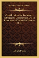 Considerations Sur Les Interets Politiques Et Commerciaux Qui Se Rattachent A L'Isthme De Panama (1845) 1166750140 Book Cover