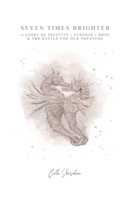 Seven Times Brighter: A Story of Identity, Purpose, Hope and The battle for our Treasure 1911697528 Book Cover