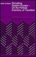 Remaking Eastern Europe - On the Political Economy of Transition 9401067953 Book Cover