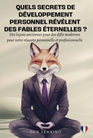 Quels Secrets de Développement Personnel Révèlent des Fables éternelles ?: Des leçons anciennes pour des défis modernes pour votre réussite personnelle et professionnelle (French Edition) B0DTJ6BP8K Book Cover