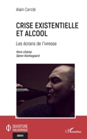 Crise existentielle et alcool: Les écrans de l'ivresse Hors champs Søren Kierkegaard Hors champs Søren Kierkegaard (Ouverture Philosophique) 2343249296 Book Cover