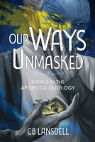 Our Ways Unmasked (The Apidecca Duology) 1049293339 Book Cover