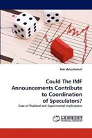 Could The IMF Announcements Contribute to Coordination of Speculators?: Case of Thailand and Experimental Implications 3838365232 Book Cover