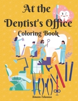At The Dentist's Office Coloring Book: Coloring Book for Kids, Children and Adults line art Illustration of dentist tools and equipment Chisel Scaler ... drill Spoon excavator Dental Chair Engine B093GZWS57 Book Cover