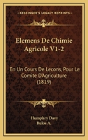 Elemens De Chimie Agricole V1-2: En Un Cours De Lecons, Pour Le Comite D'Agriculture (1819) 116077563X Book Cover