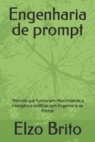 engenharia de prompt: "Prompts que Funcionam: Maximizando a Inteligência Artificial com Engenharia de Prompt (Portuguese Edition) 6501034329 Book Cover