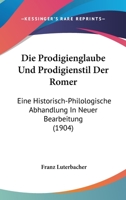 Die Prodigienglaube Und Prodigienstil Der Romer: Eine Historisch-Philologische Abhandlung In Neuer Bearbeitung (1904) 0341121991 Book Cover